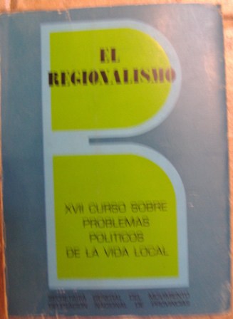 El Regionalismo. XVII Curso sobre problemas politicos de la vida local. 1976