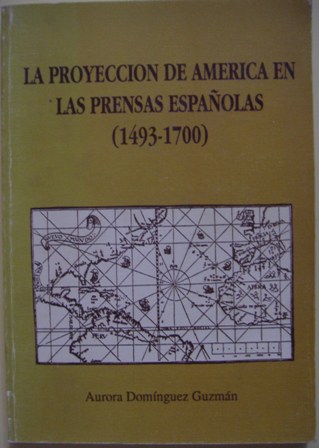La proyección de América en las prensas Españolas (1493 - 1700), Aurora Dominguez Guzman