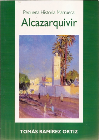 Pequeña Historia Marrueca Alcazarquivir, Tomás Ramírez Ortiz