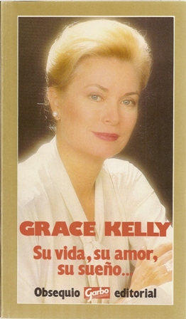 Grace Kelly, su vida, su amor, su sueño...