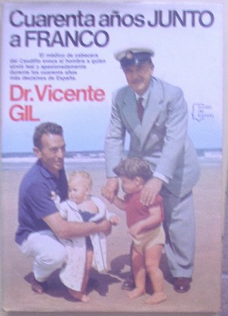 Cuarenta años junto a Franco, Dr. Vicente Gil