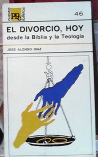 El divorcio, hoy, desde la Biblia y la Teología, José Alonso Diaz