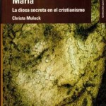 MARIA LA DIOSA SECRETA DEL CRISTIANISMO